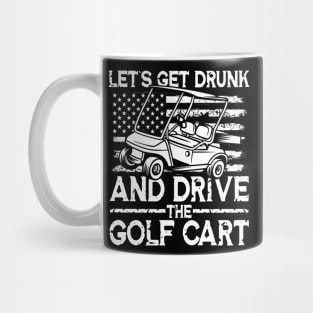 Let's Get Drunk And Drive The Golf Cart Mug